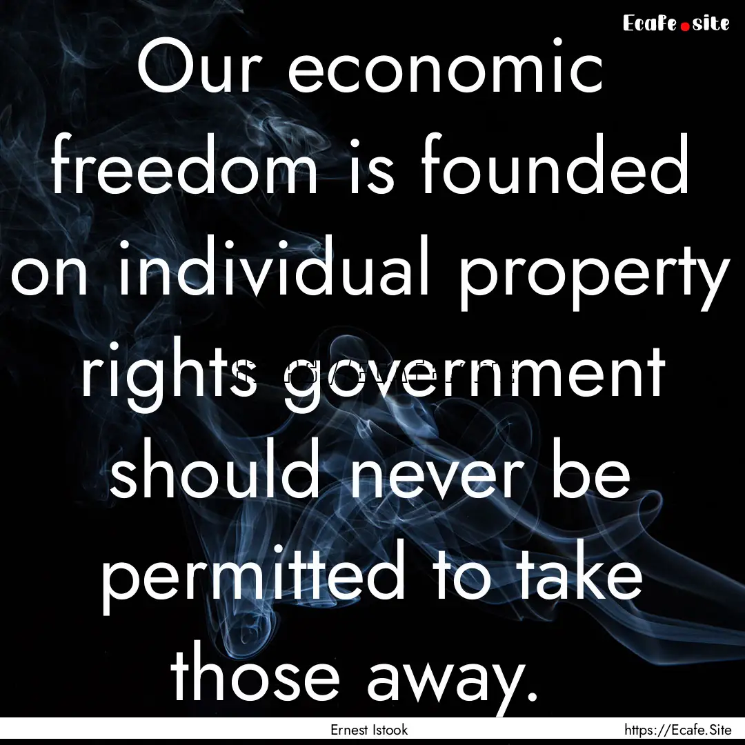 Our economic freedom is founded on individual.... : Quote by Ernest Istook