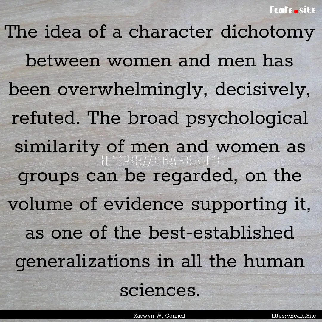 The idea of a character dichotomy between.... : Quote by Raewyn W. Connell