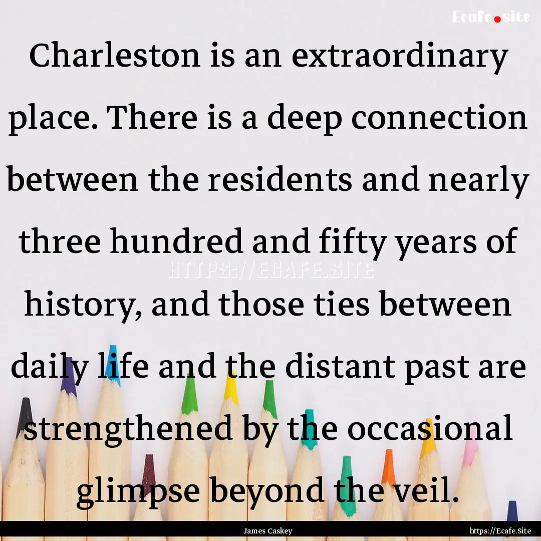 Charleston is an extraordinary place. There.... : Quote by James Caskey