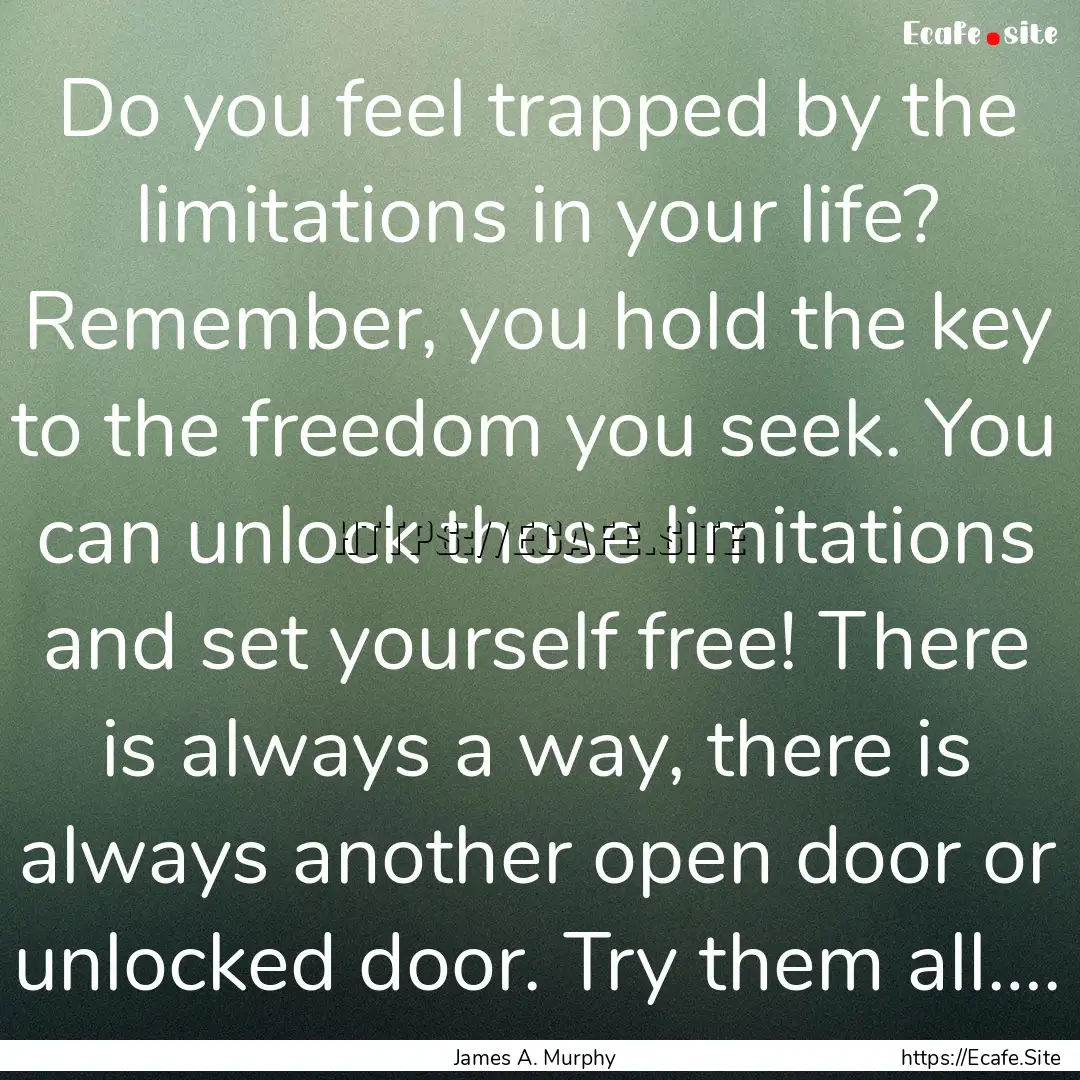 Do you feel trapped by the limitations in.... : Quote by James A. Murphy