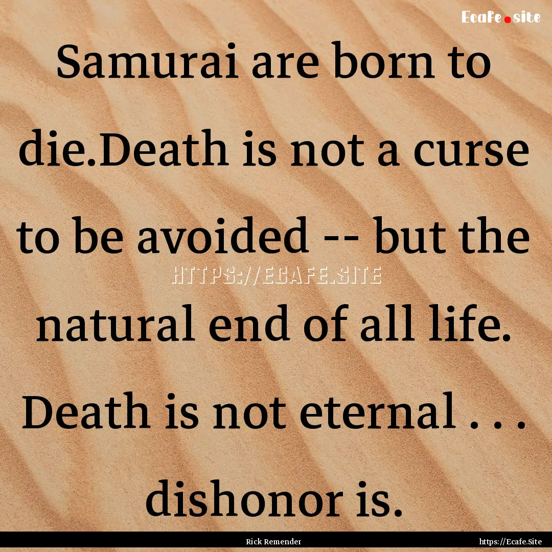 Samurai are born to die.Death is not a curse.... : Quote by Rick Remender