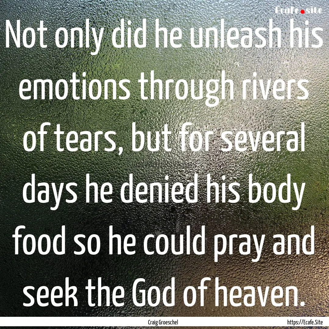 Not only did he unleash his emotions through.... : Quote by Craig Groeschel