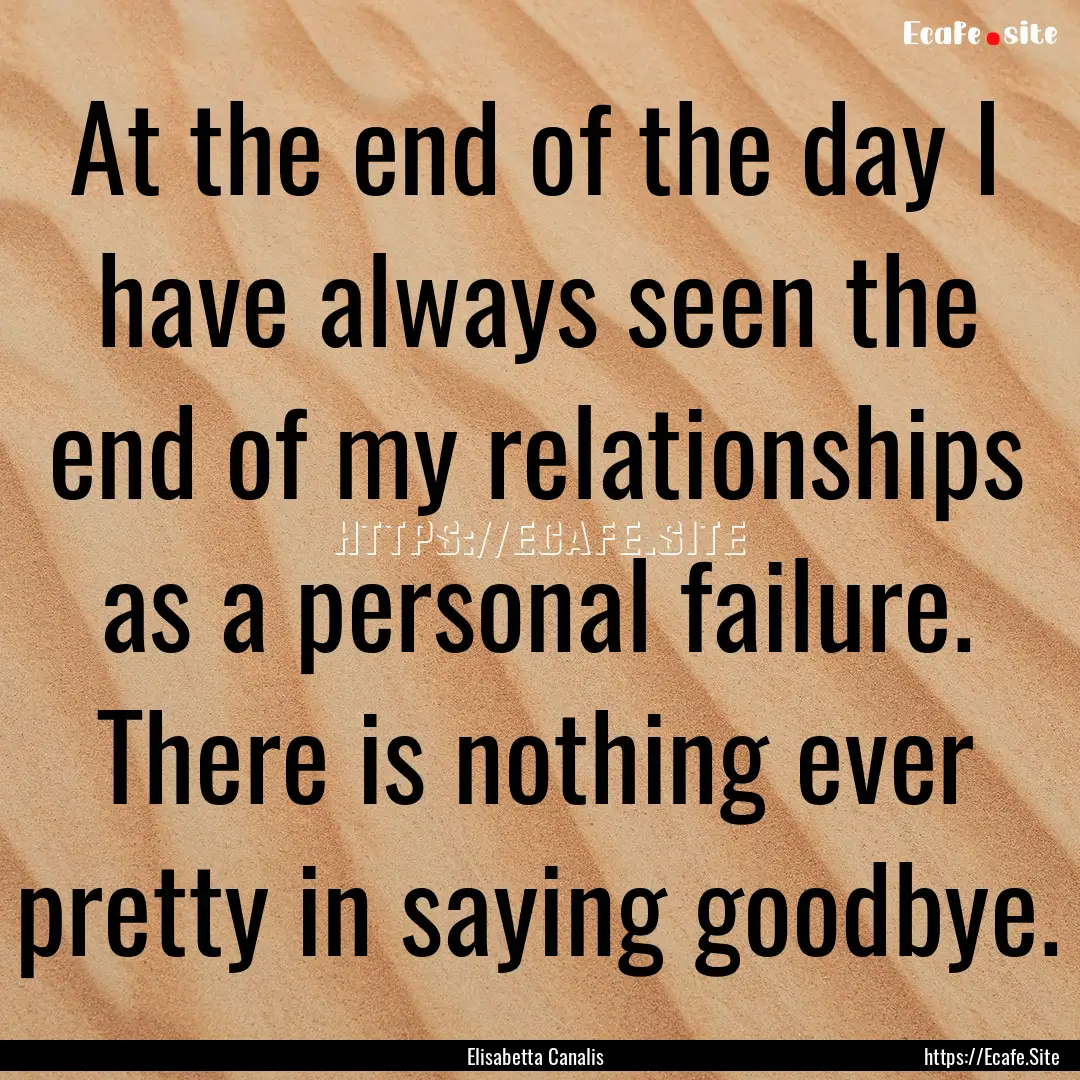 At the end of the day I have always seen.... : Quote by Elisabetta Canalis