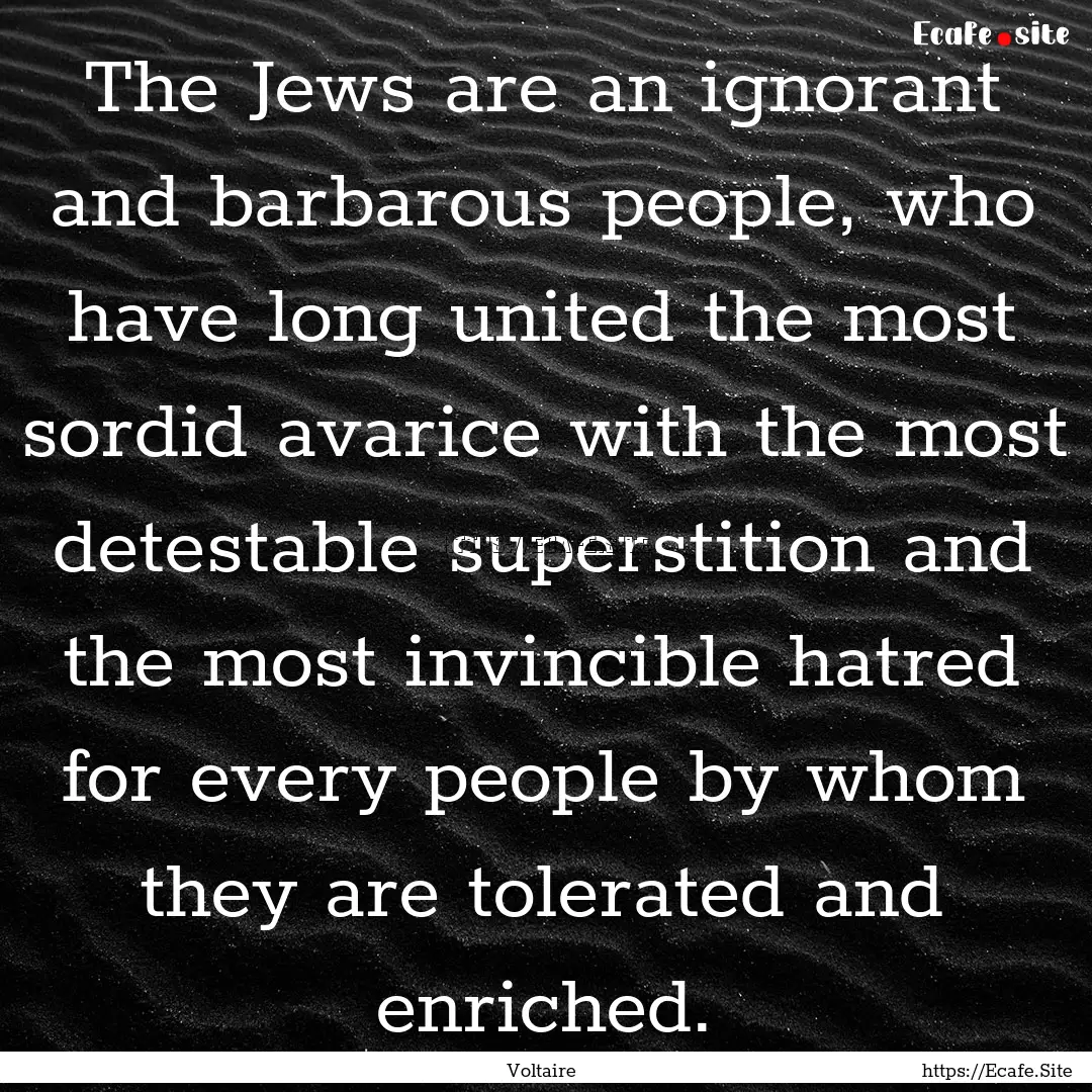 The Jews are an ignorant and barbarous people,.... : Quote by Voltaire