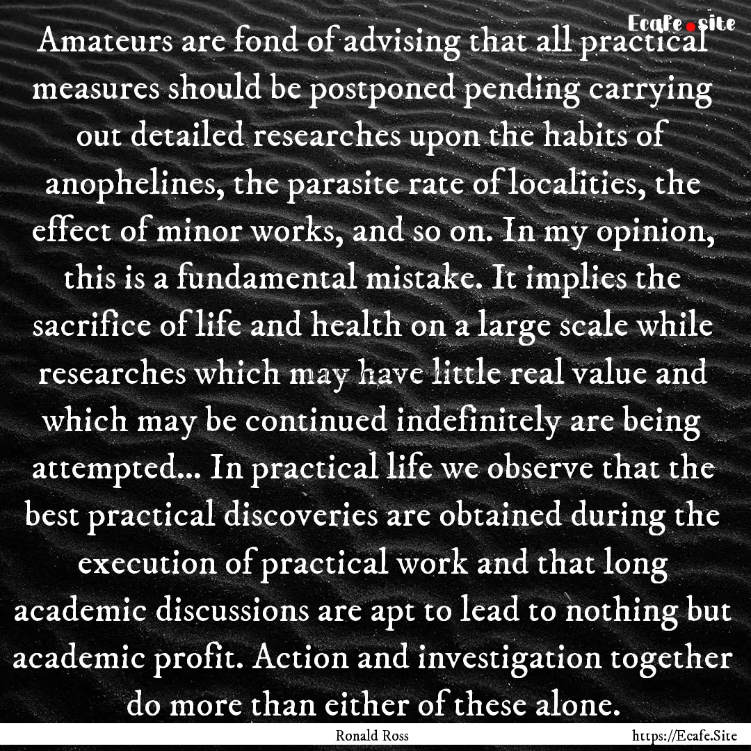 Amateurs are fond of advising that all practical.... : Quote by Ronald Ross