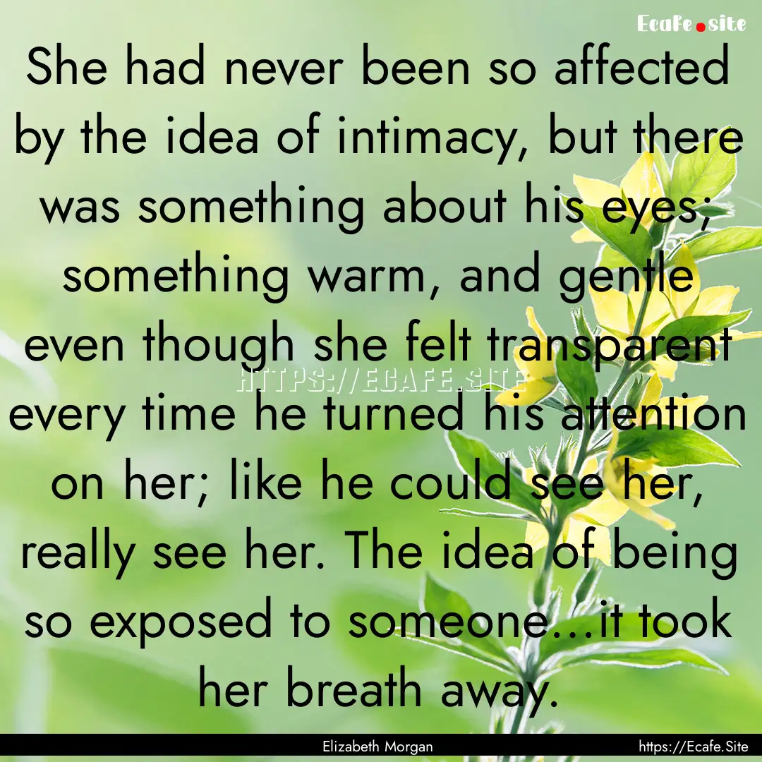 She had never been so affected by the idea.... : Quote by Elizabeth Morgan