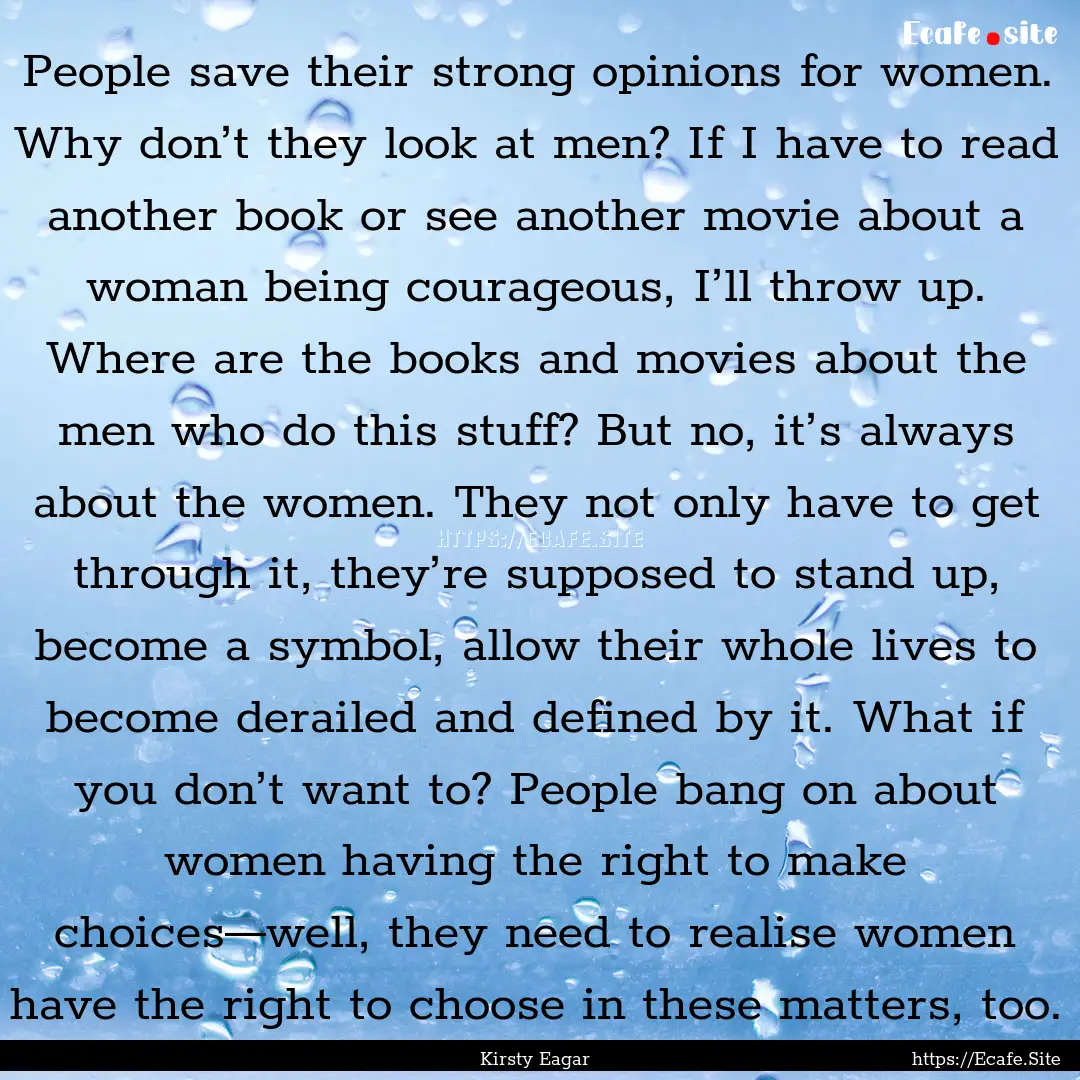 People save their strong opinions for women..... : Quote by Kirsty Eagar