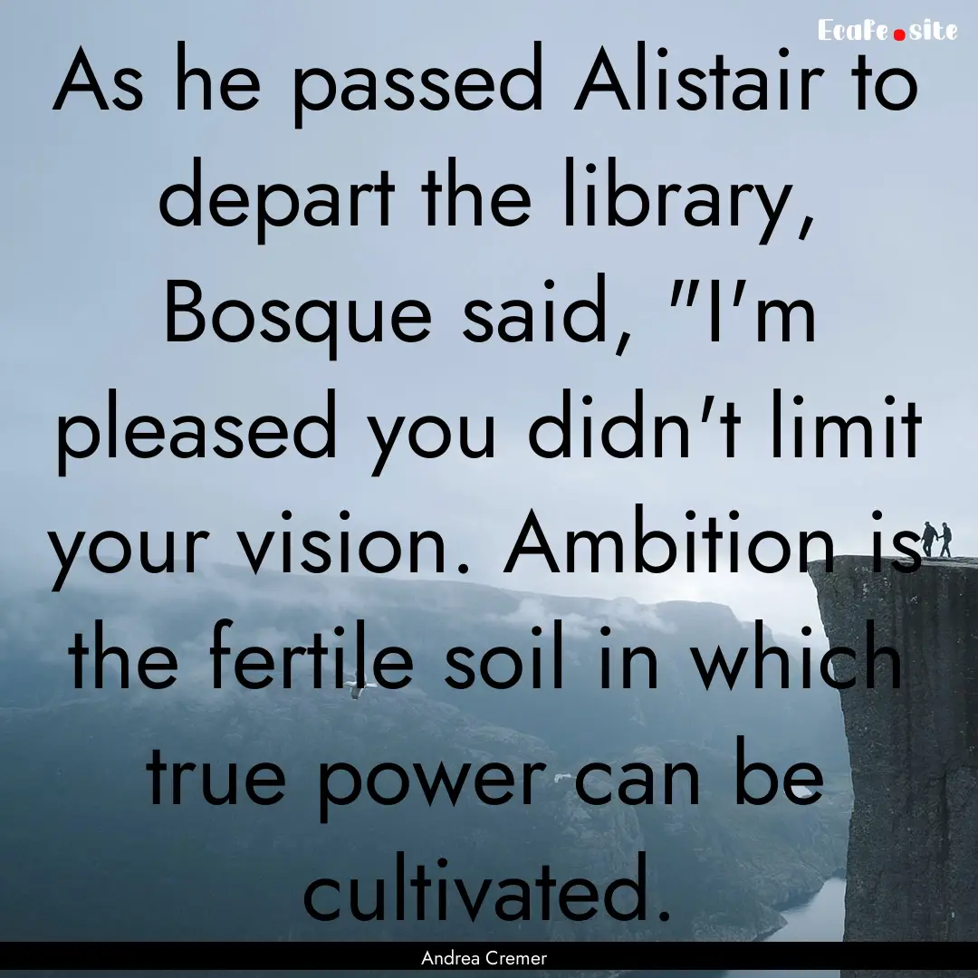 As he passed Alistair to depart the library,.... : Quote by Andrea Cremer