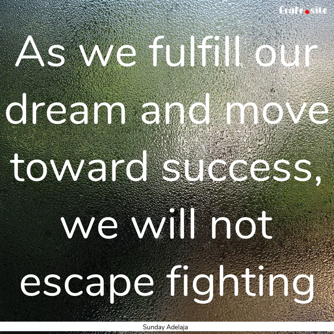 As we fulfill our dream and move toward success,.... : Quote by Sunday Adelaja