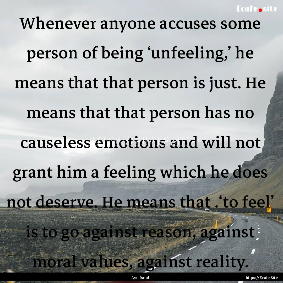 Whenever anyone accuses some person of being.... : Quote by Ayn Rand