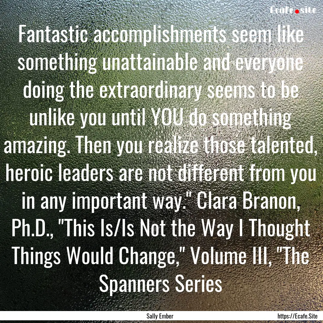 Fantastic accomplishments seem like something.... : Quote by Sally Ember