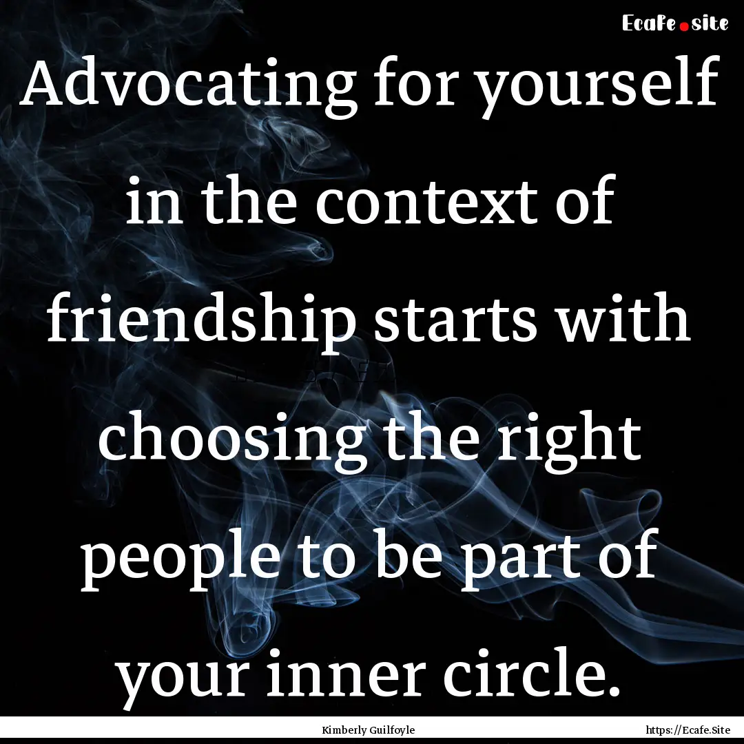 Advocating for yourself in the context of.... : Quote by Kimberly Guilfoyle