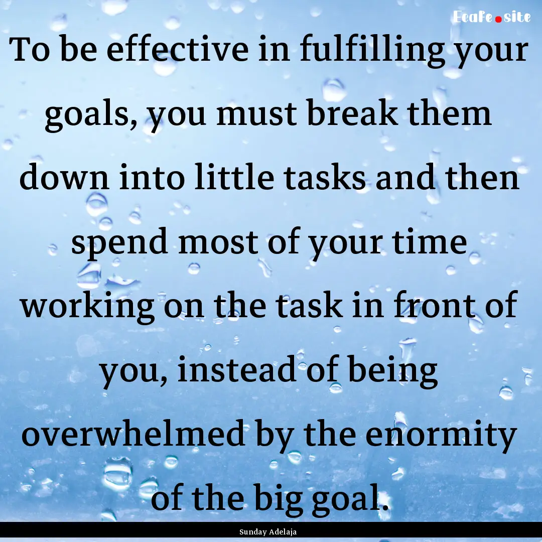 To be effective in fulfilling your goals,.... : Quote by Sunday Adelaja