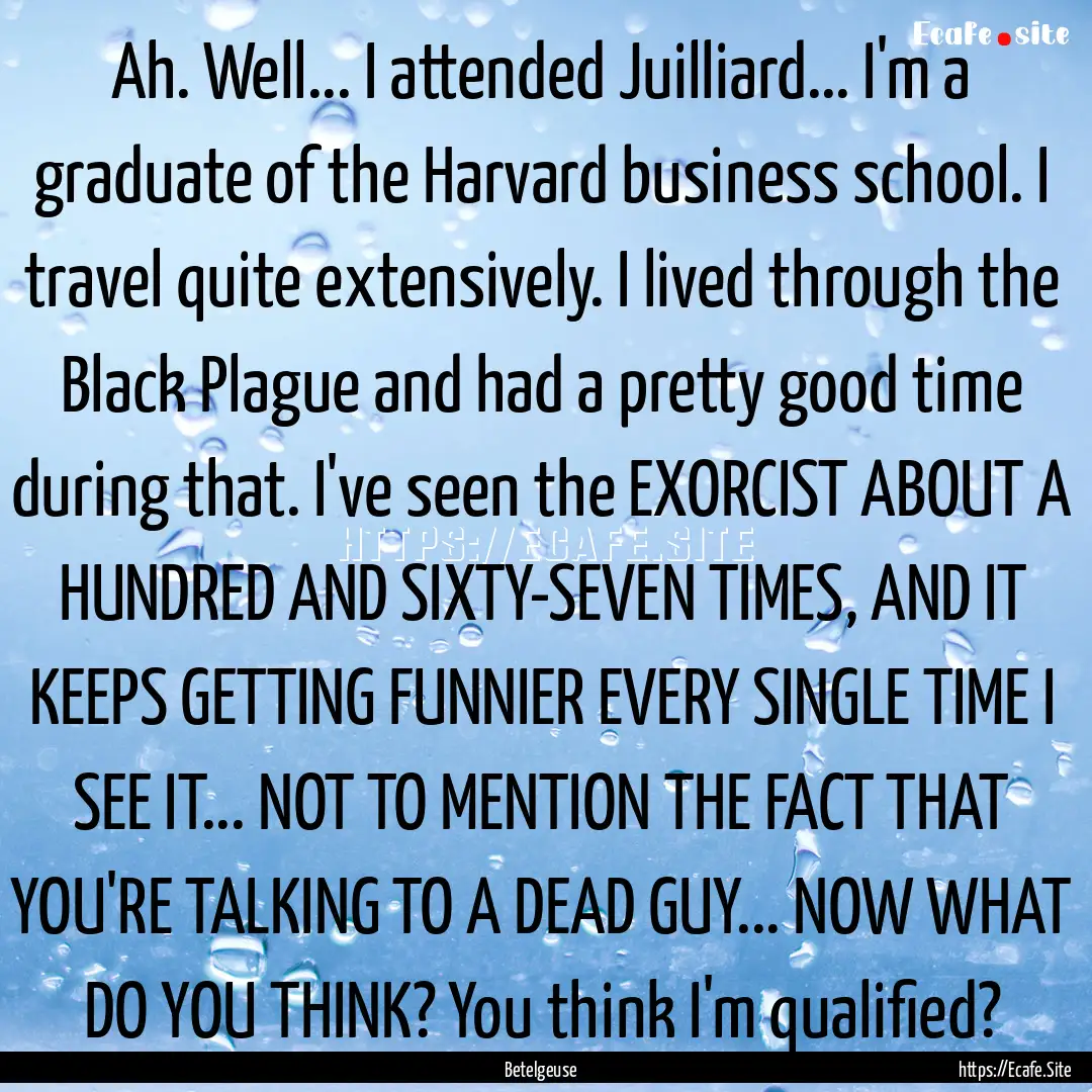 Ah. Well... I attended Juilliard... I'm a.... : Quote by Betelgeuse