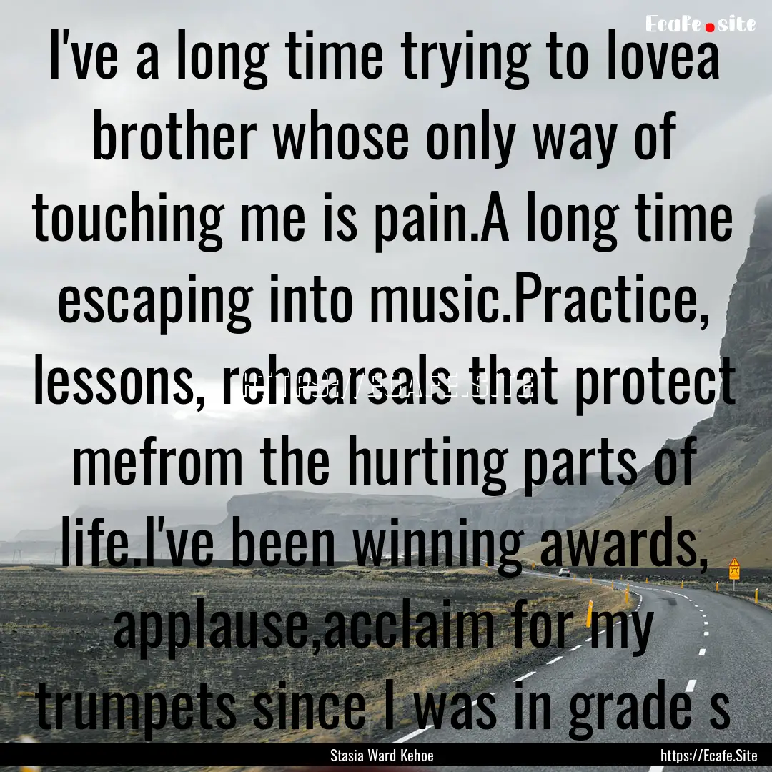 I've a long time trying to lovea brother.... : Quote by Stasia Ward Kehoe