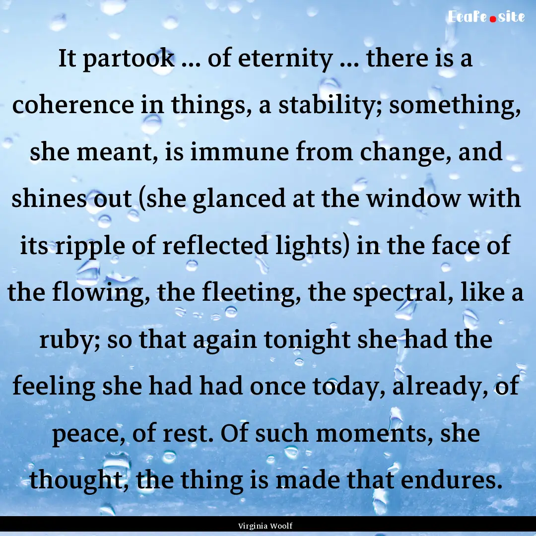 It partook ... of eternity ... there is a.... : Quote by Virginia Woolf