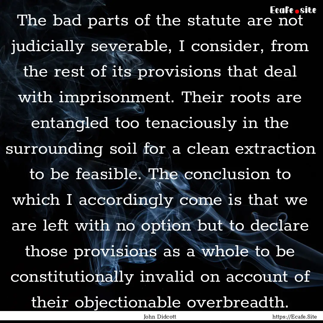 The bad parts of the statute are not judicially.... : Quote by John Didcott