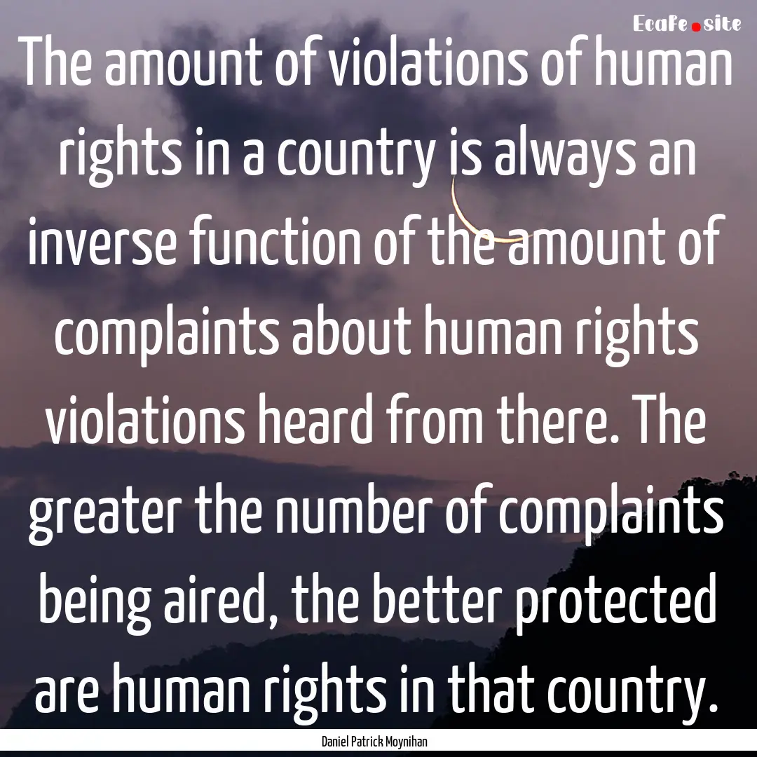 The amount of violations of human rights.... : Quote by Daniel Patrick Moynihan