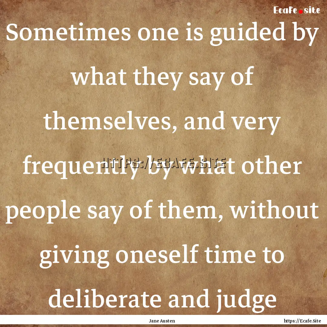 Sometimes one is guided by what they say.... : Quote by Jane Austen