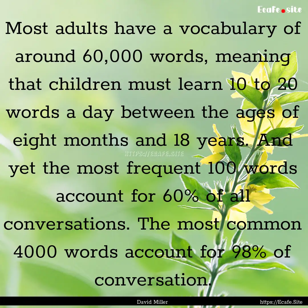 Most adults have a vocabulary of around 60,000.... : Quote by David Miller