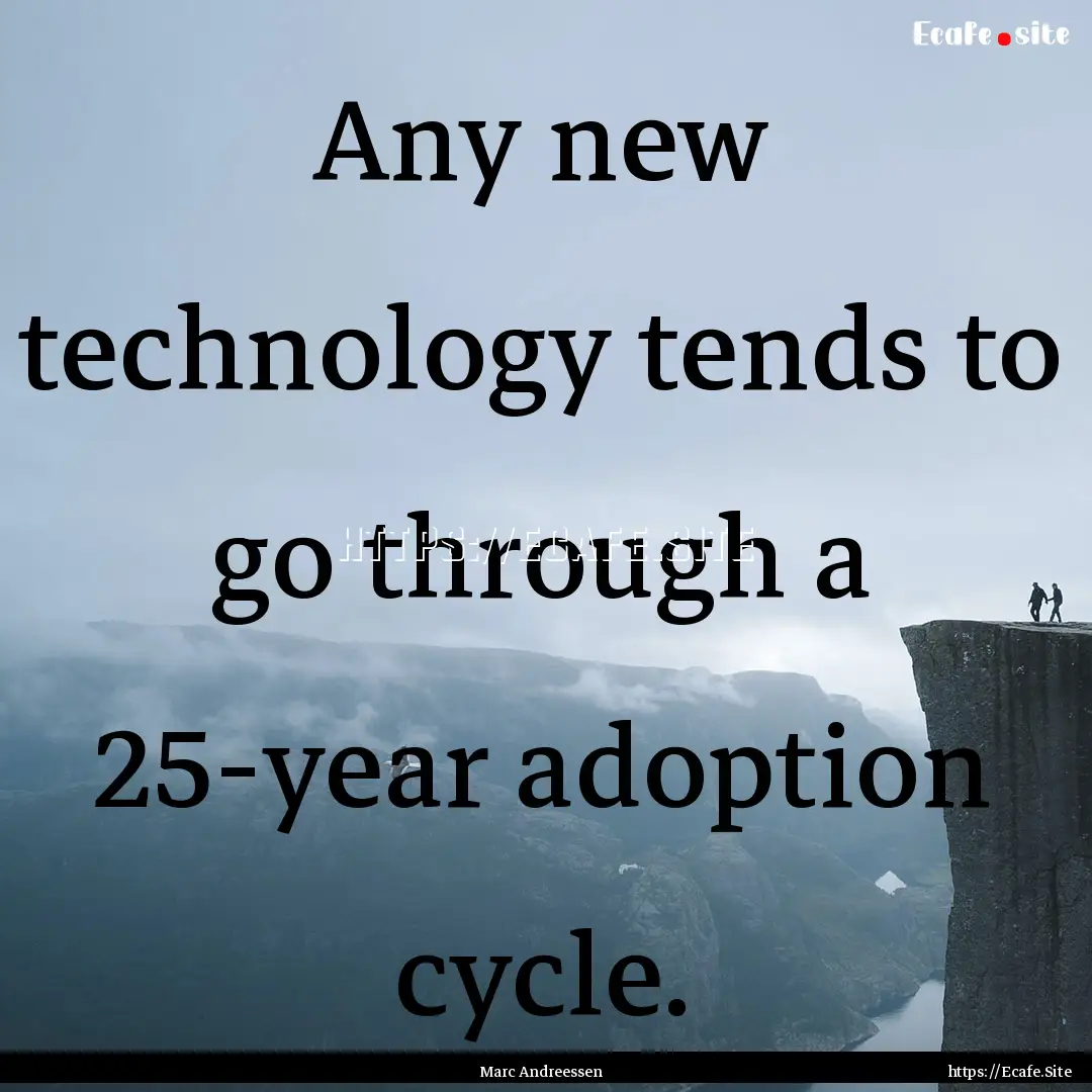 Any new technology tends to go through a.... : Quote by Marc Andreessen