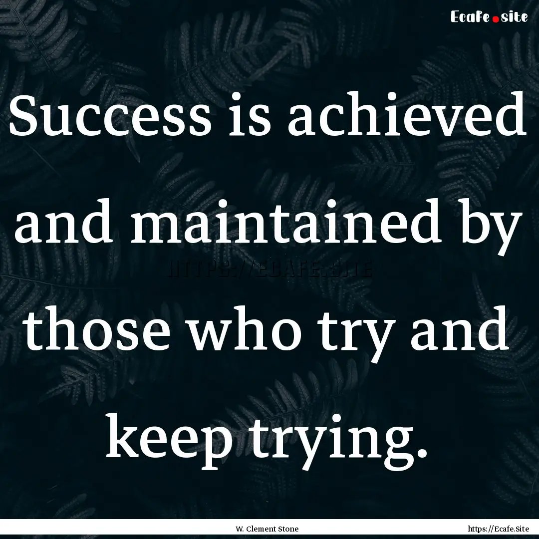 Success is achieved and maintained by those.... : Quote by W. Clement Stone