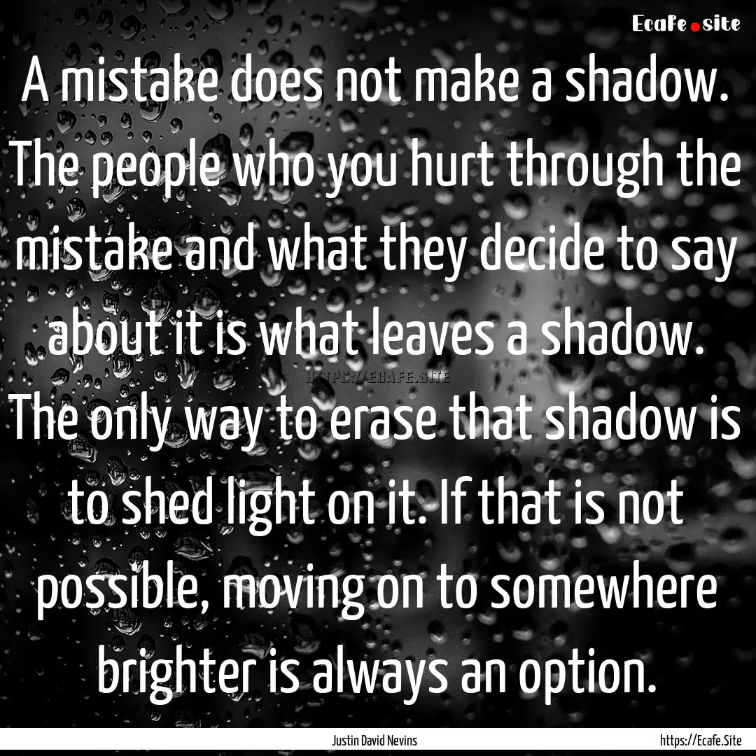 A mistake does not make a shadow. The people.... : Quote by Justin David Nevins