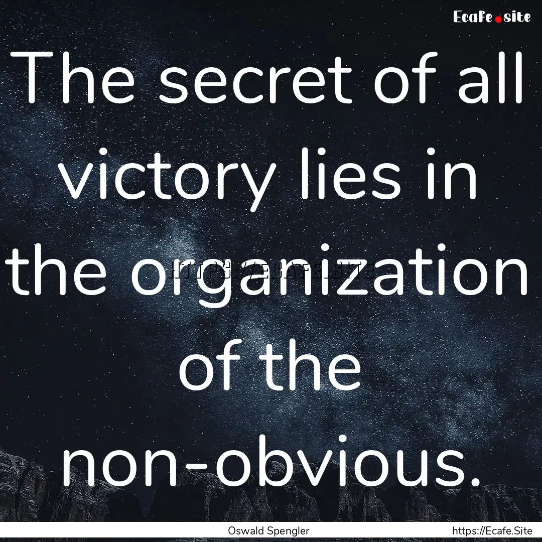 The secret of all victory lies in the organization.... : Quote by Oswald Spengler