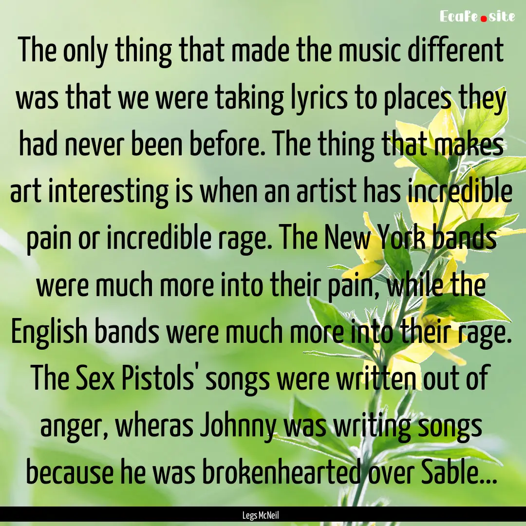 The only thing that made the music different.... : Quote by Legs McNeil