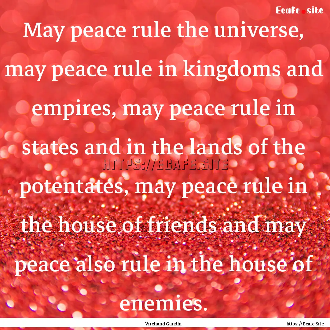 May peace rule the universe, may peace rule.... : Quote by Virchand Gandhi