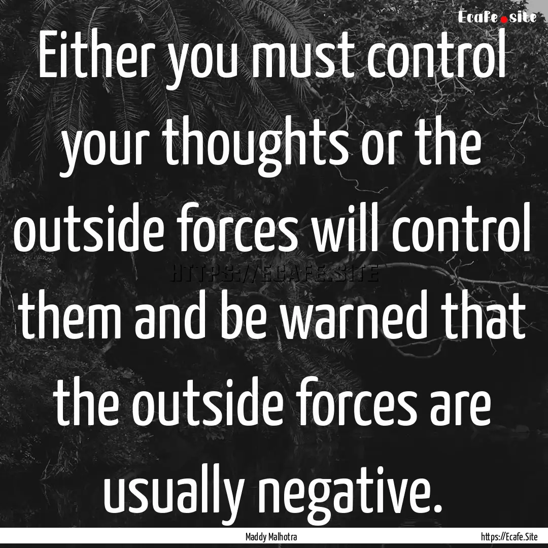 Either you must control your thoughts or.... : Quote by Maddy Malhotra