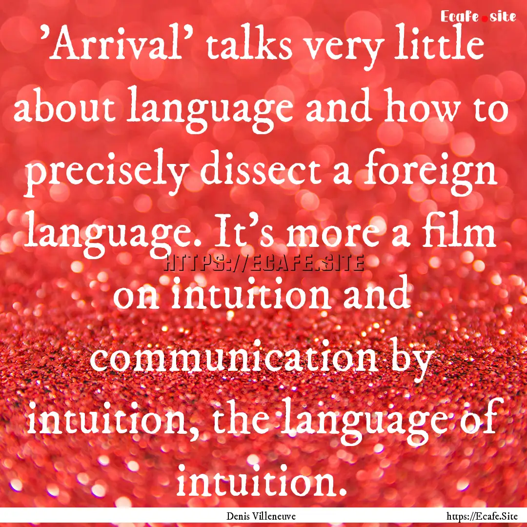 'Arrival' talks very little about language.... : Quote by Denis Villeneuve