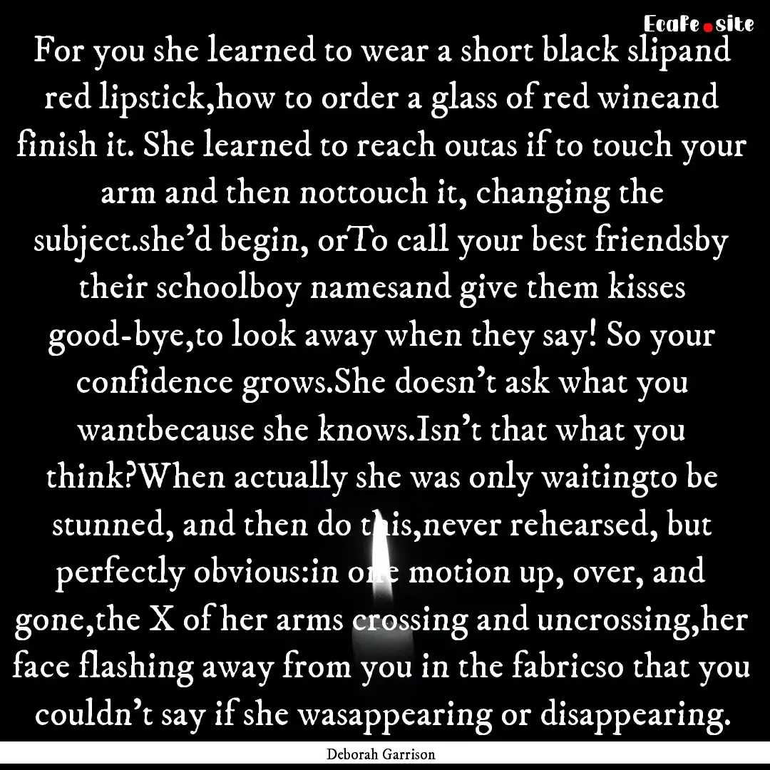 For you she learned to wear a short black.... : Quote by Deborah Garrison