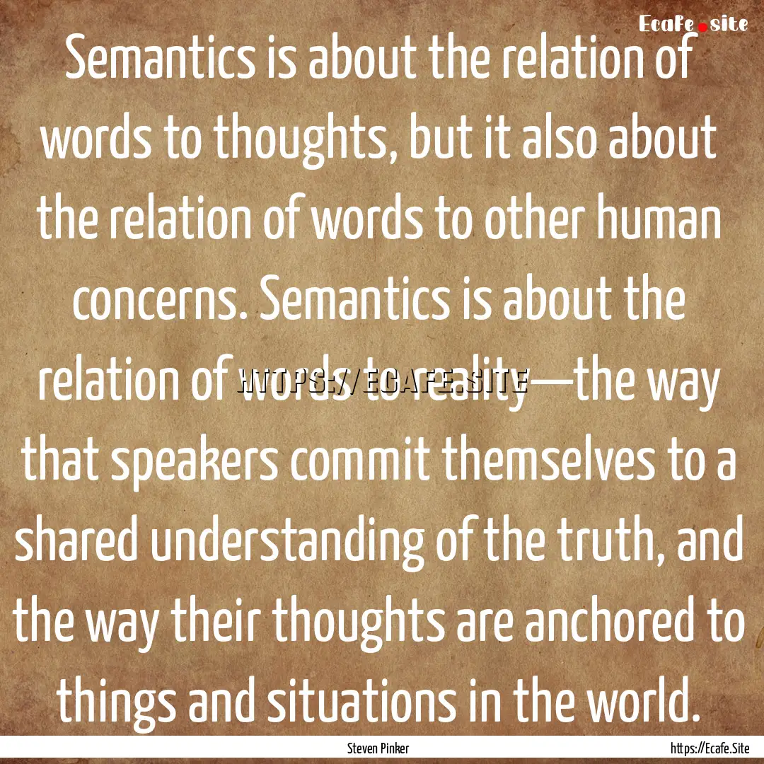 Semantics is about the relation of words.... : Quote by Steven Pinker