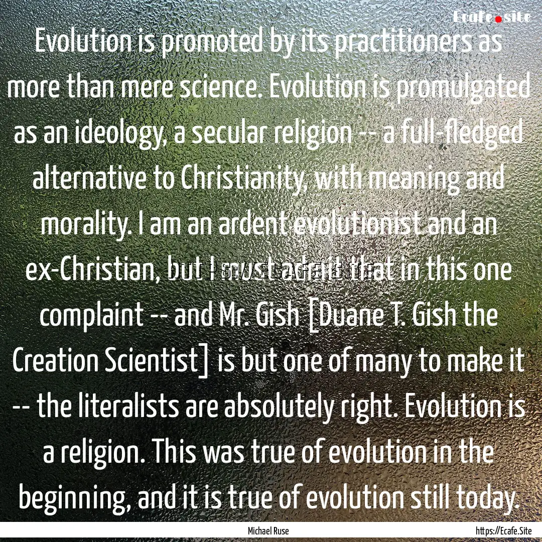 Evolution is promoted by its practitioners.... : Quote by Michael Ruse