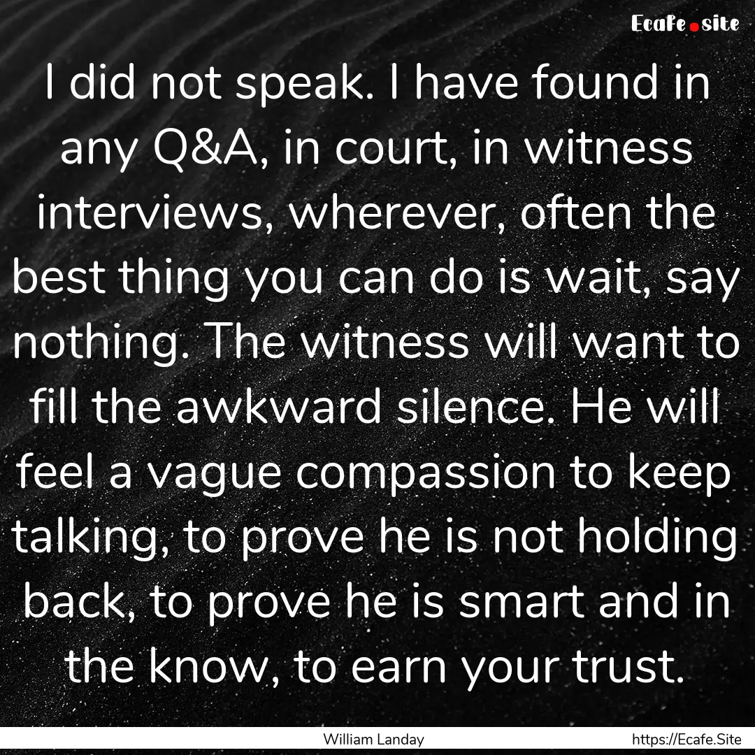 I did not speak. I have found in any Q&A,.... : Quote by William Landay