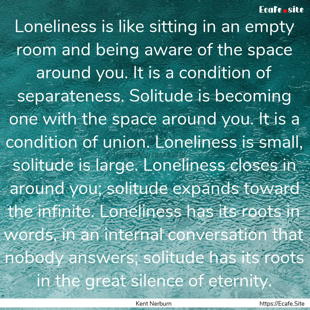 Loneliness is like sitting in an empty room.... : Quote by Kent Nerburn