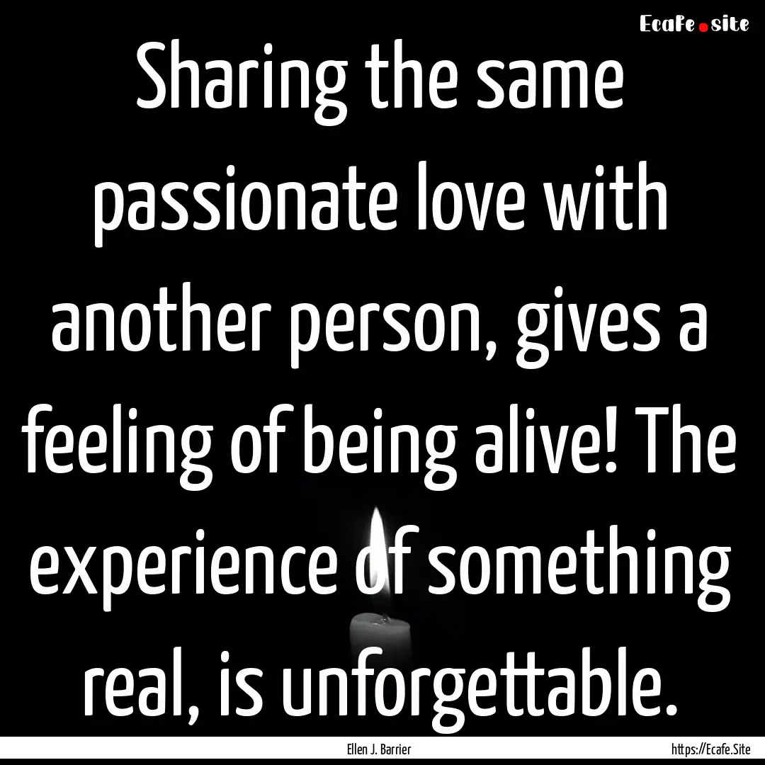 Sharing the same passionate love with another.... : Quote by Ellen J. Barrier