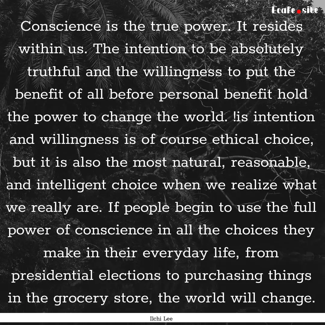 Conscience is the true power. It resides.... : Quote by Ilchi Lee