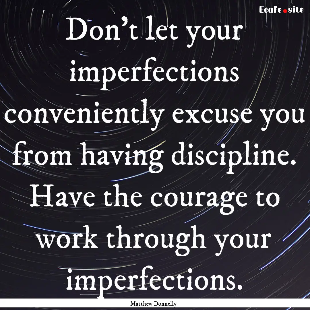 Don't let your imperfections conveniently.... : Quote by Matthew Donnelly