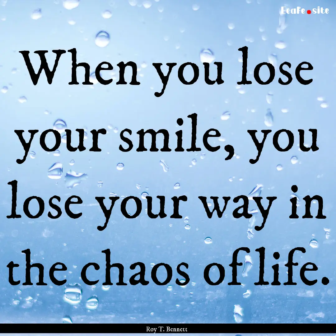 When you lose your smile, you lose your way.... : Quote by Roy T. Bennett