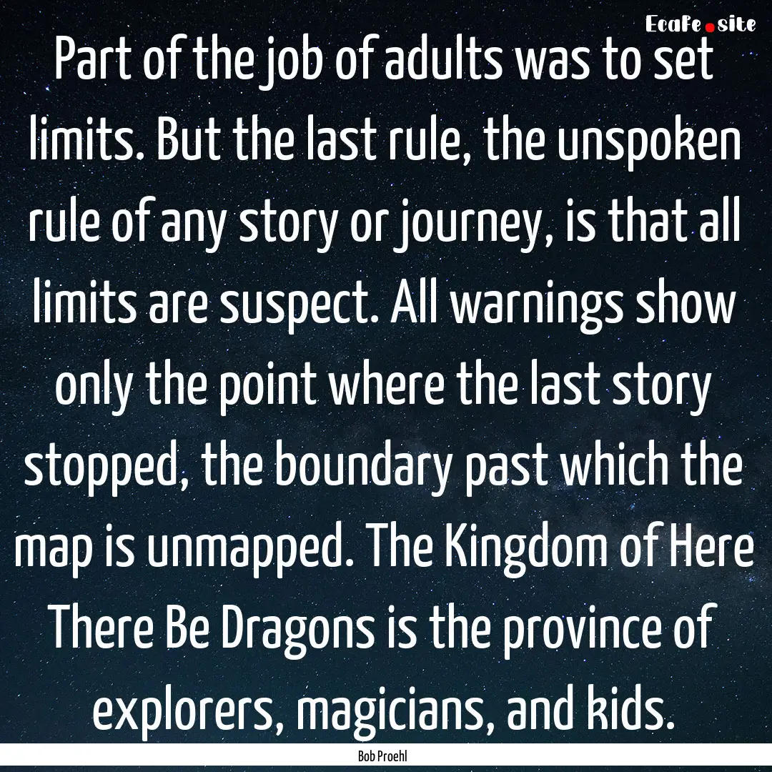 Part of the job of adults was to set limits..... : Quote by Bob Proehl