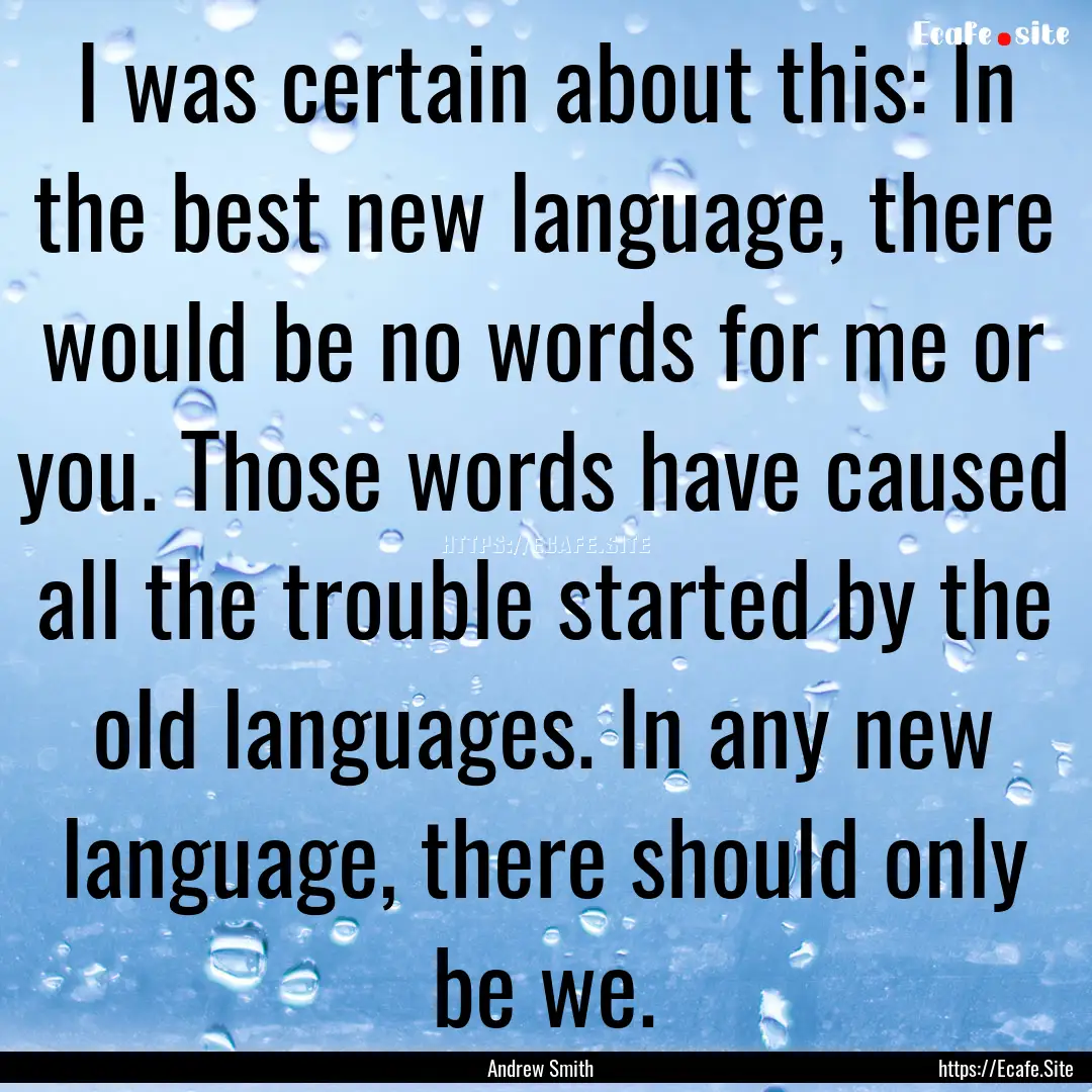 I was certain about this: In the best new.... : Quote by Andrew Smith