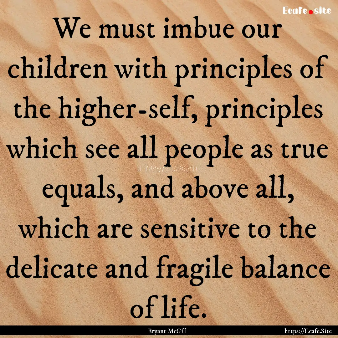 We must imbue our children with principles.... : Quote by Bryant McGill