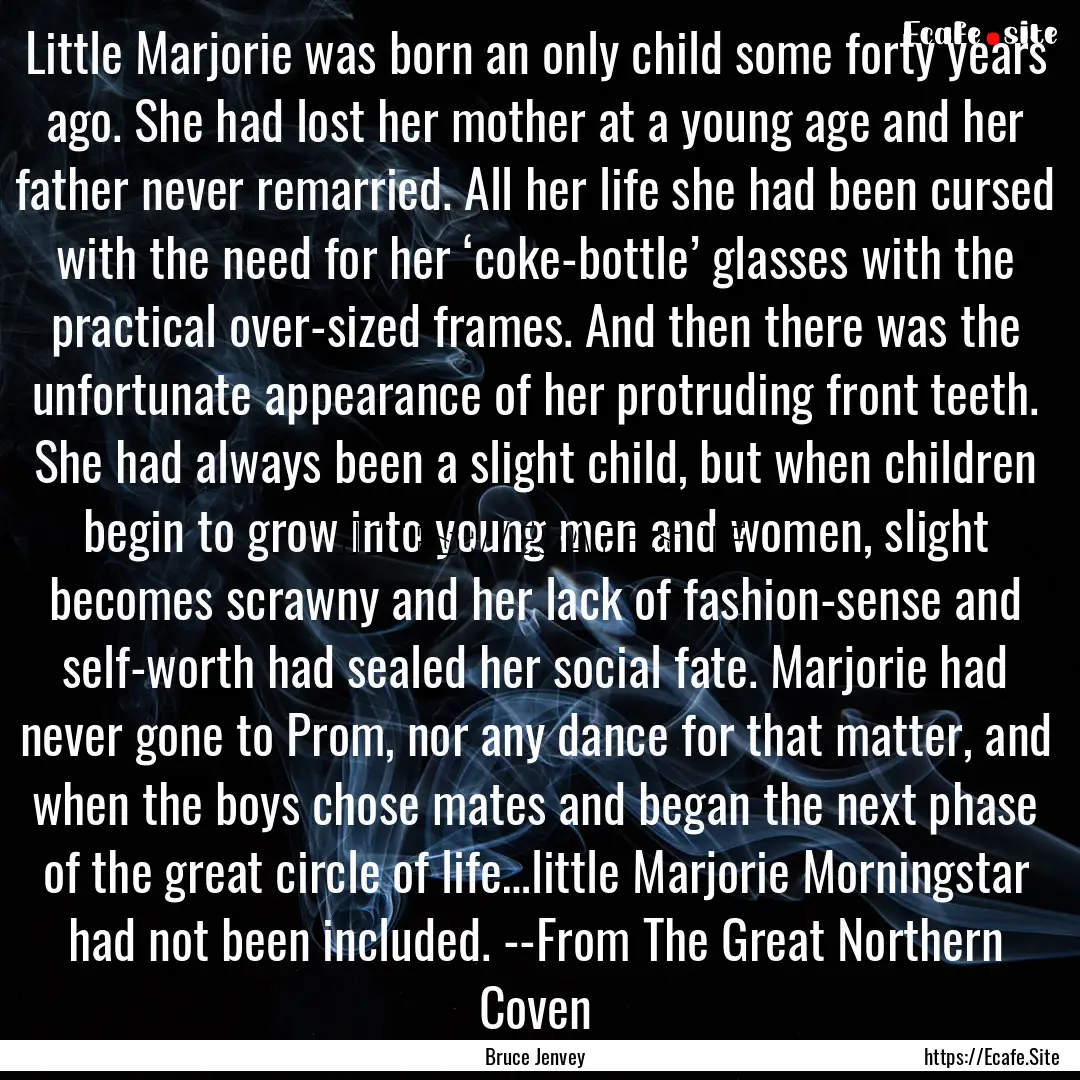 Little Marjorie was born an only child some.... : Quote by Bruce Jenvey