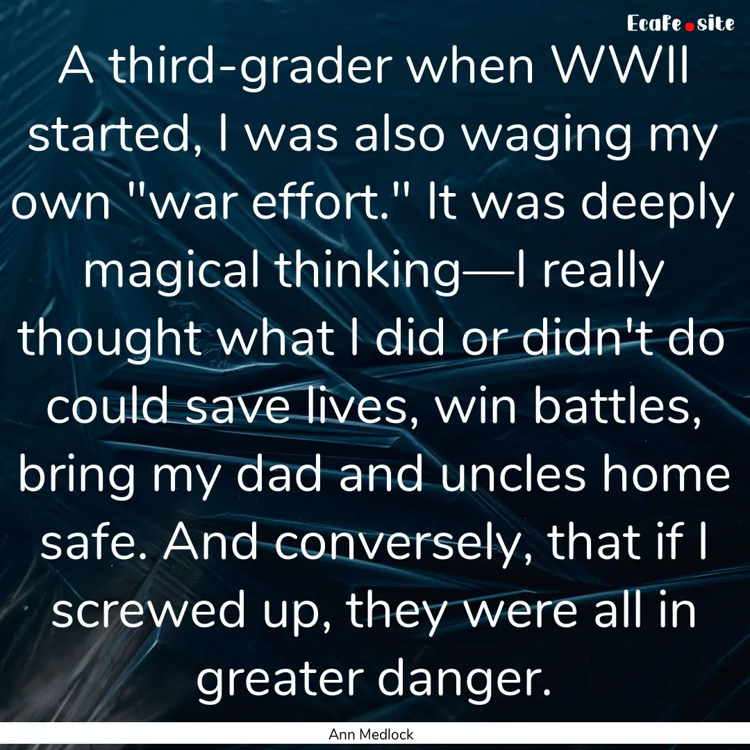 A third-grader when WWII started, I was also.... : Quote by Ann Medlock