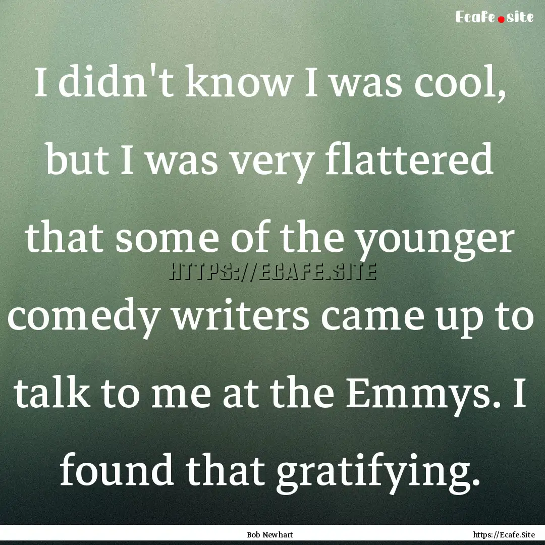 I didn't know I was cool, but I was very.... : Quote by Bob Newhart