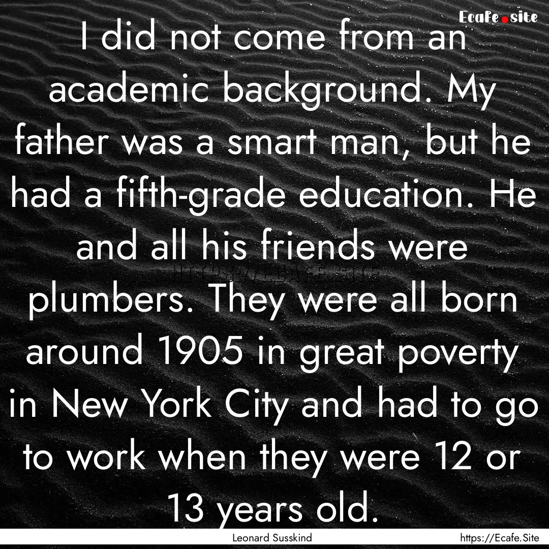 I did not come from an academic background..... : Quote by Leonard Susskind