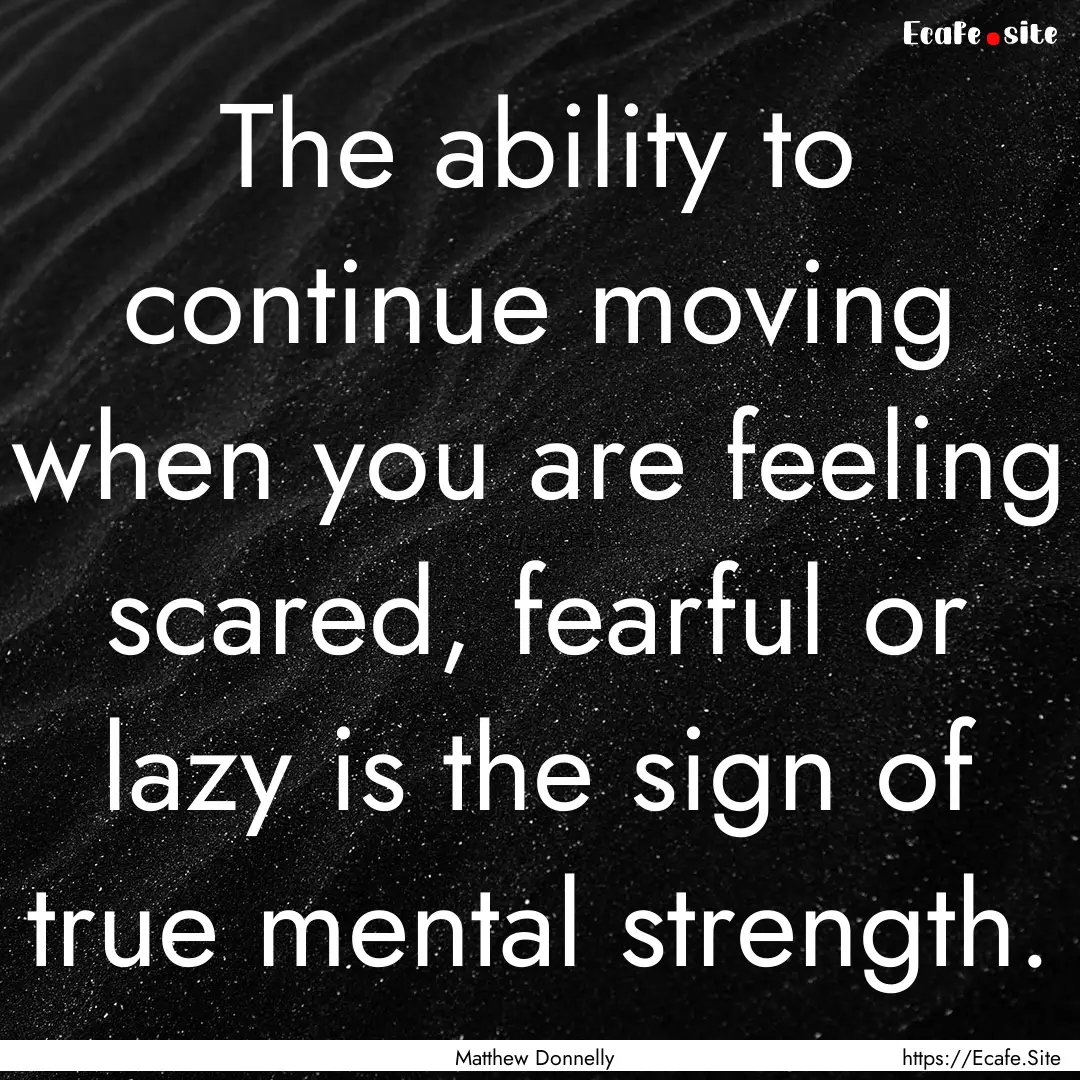 The ability to continue moving when you are.... : Quote by Matthew Donnelly