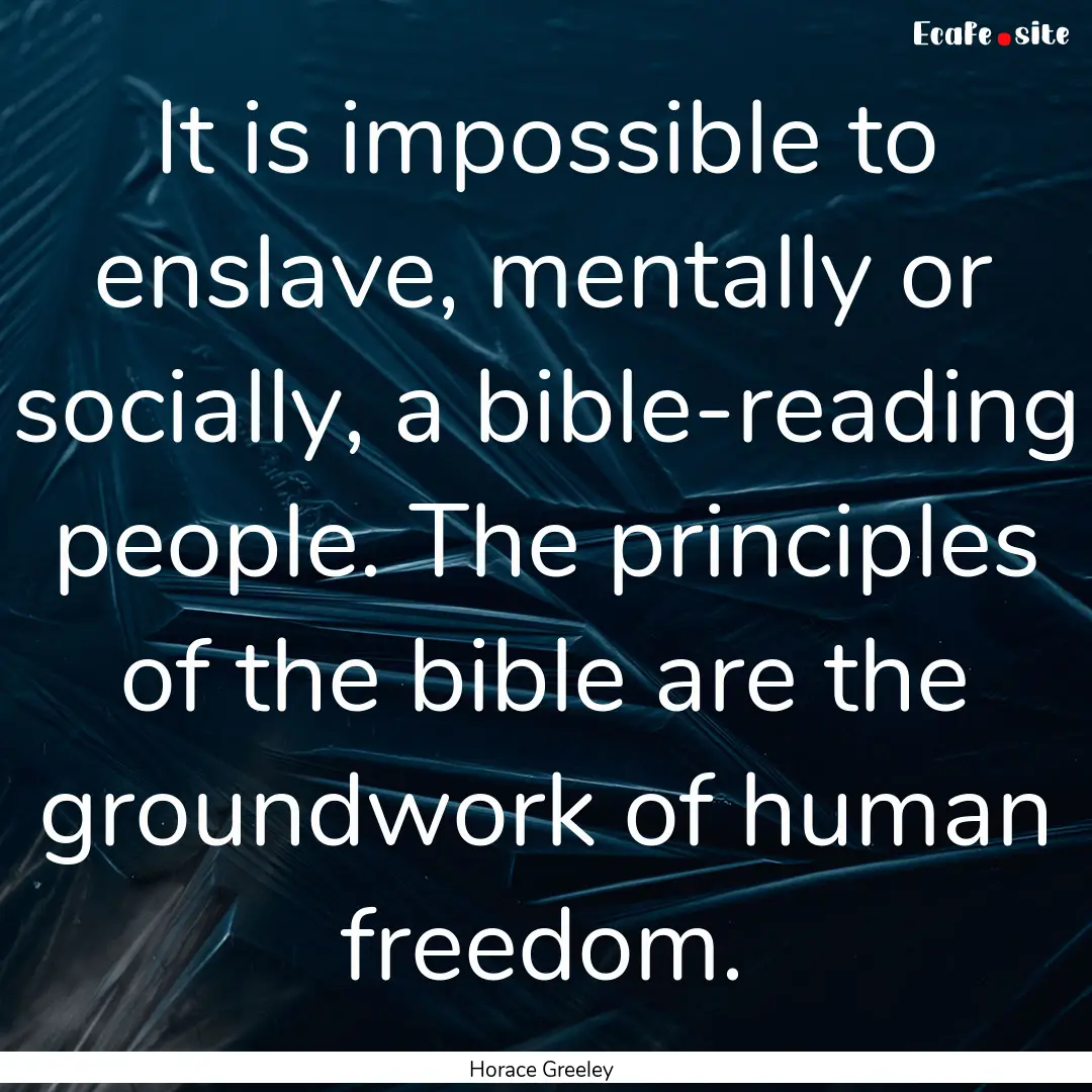 It is impossible to enslave, mentally or.... : Quote by Horace Greeley